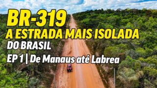 Começa a Travessia Pela BR 319: De Manaus a Lábrea no Coração da Amazônia | Episódio 1
