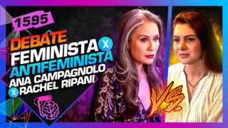 DEBATE: ANTIFEMINISMO X FEMINISMO – ANA CAMPAGNOLO X RACHEL RIPANI – Inteligência Ltda.Podcast #1595