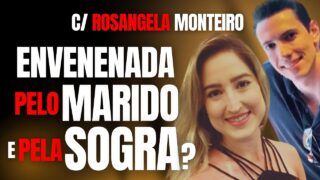 MULHER 脡 ENVENENADA PELO MARIDO E PELA SOGRA, SEGUNDO POL脥CIA – C/ ROSANGELA MONTEIRO