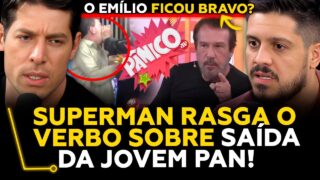 TRETA PESADA??? SUPERMAN RASGA O VERBO SOBRE SAÍDA DA JOVEM PAN – Marco Antônio