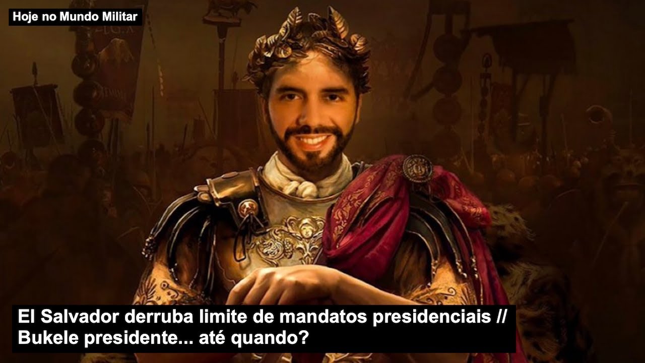El Salvador derruba limite de mandatos presidenciais – Bukele presidente… até quando?