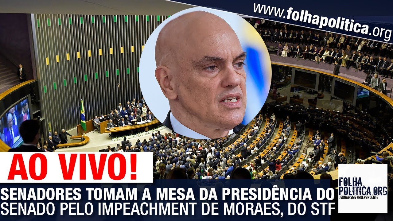 AO VIVO: SENADORES TOMAM A MESA DA PRESIDÊNCIA DO SENADO PELO IMPEACHMENT DE MORAES, DO STF