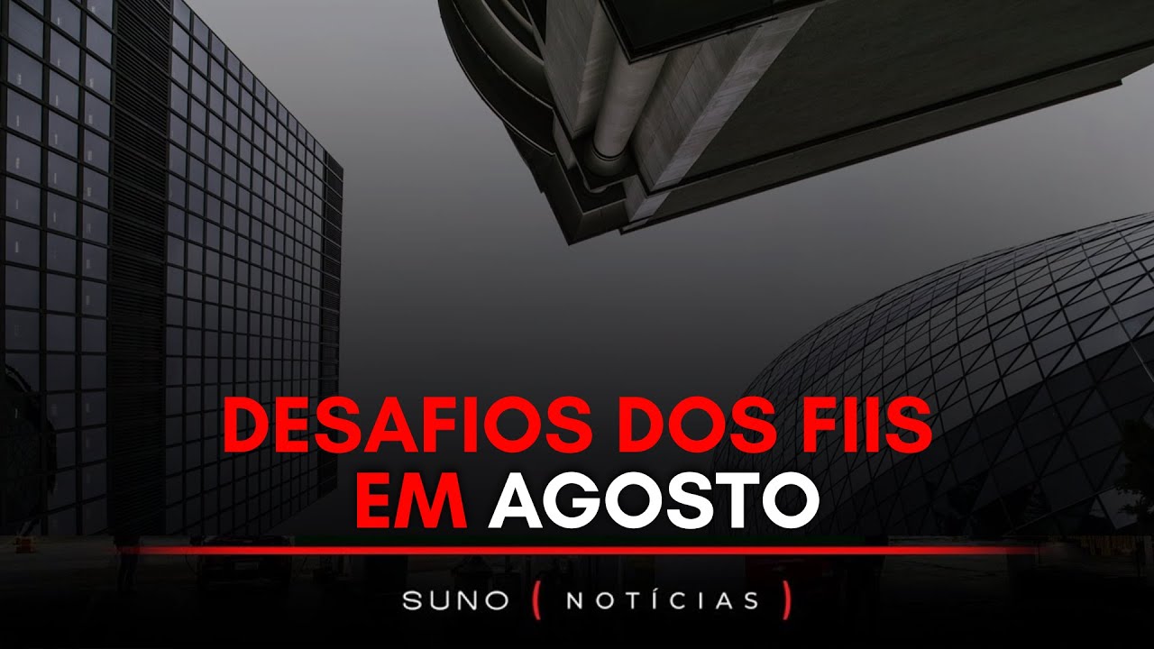 Os desafios para os Fundos Imobiliários em agosto