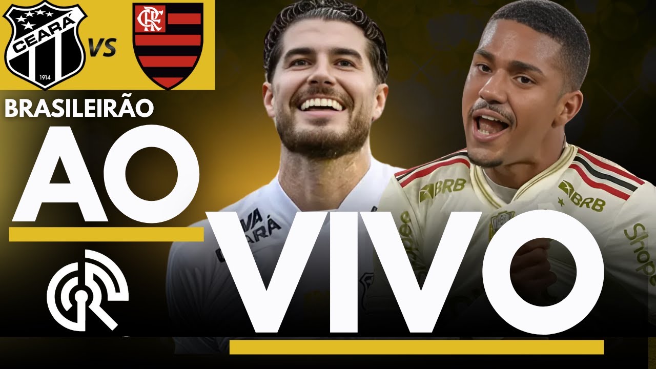 CEARA X FLAMENGO AO VIVO | CAMPEONATO BRASILEIRO 2025 SÉRIE A | DIRETO DO CASTELÃO