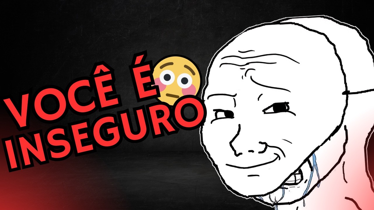 5 coisas que mostram que você É INSEGURO
