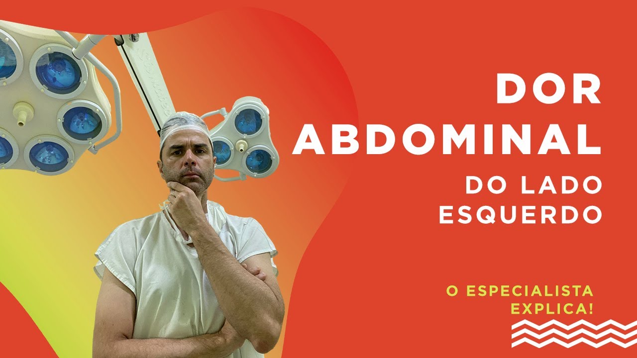 Dor Abdominal do lado Esquerdo! O Especialista explica.