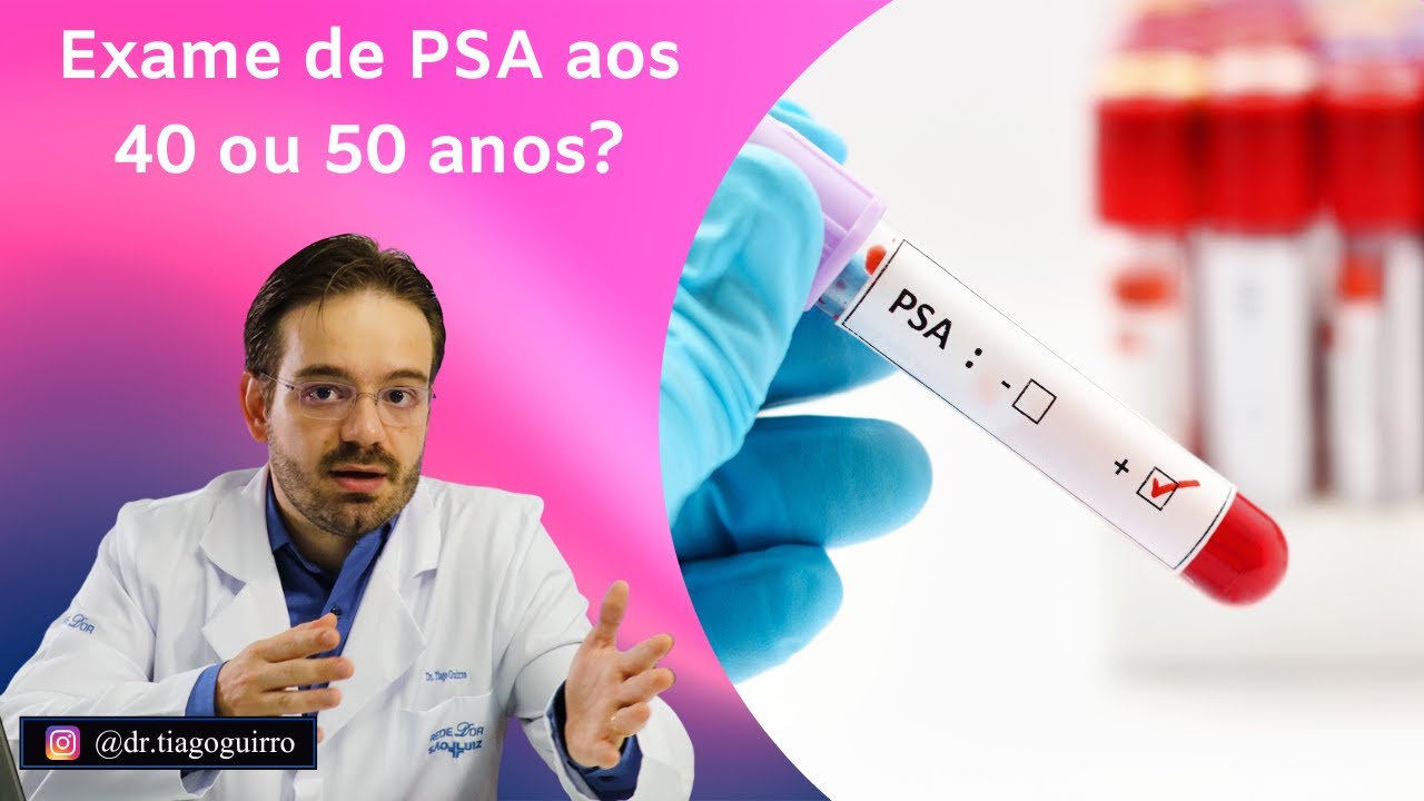 Exame de PSA: Qual idade devo começar a fazer? 40 ou 50 anos?
