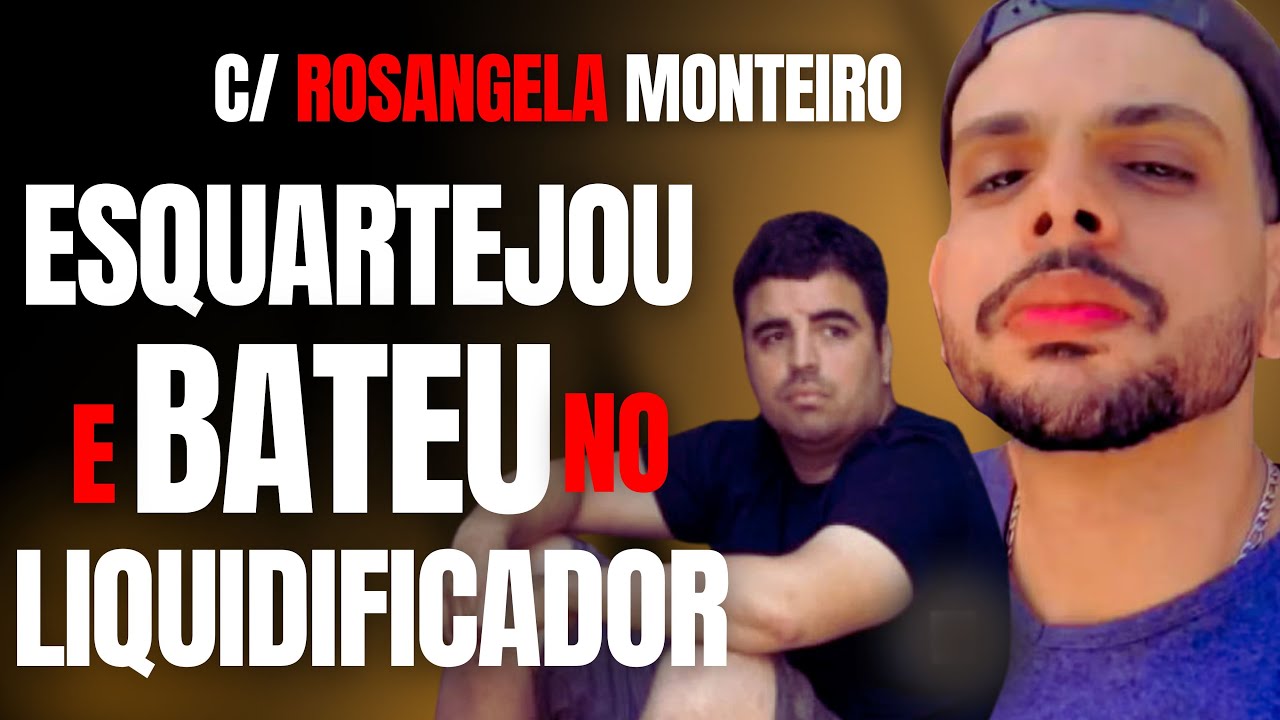 HOMEM MATA, ESQUARTEJA E BATE  NO LIQUIDIFICADOR O CORPO DE AMIGO – C/ ROSANGELA MONTEIRO