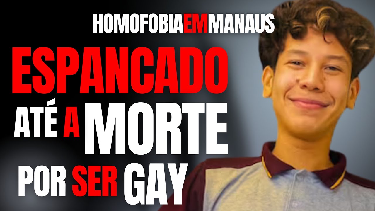 COM 17 ANOS, FOI ESPANCADO ATÉ A MORTE APENAS PQ ERA GAY – HOMOFOBIA EM MANAUS