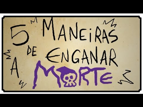 5 MANEIRAS DE ENGANAR A MORTE