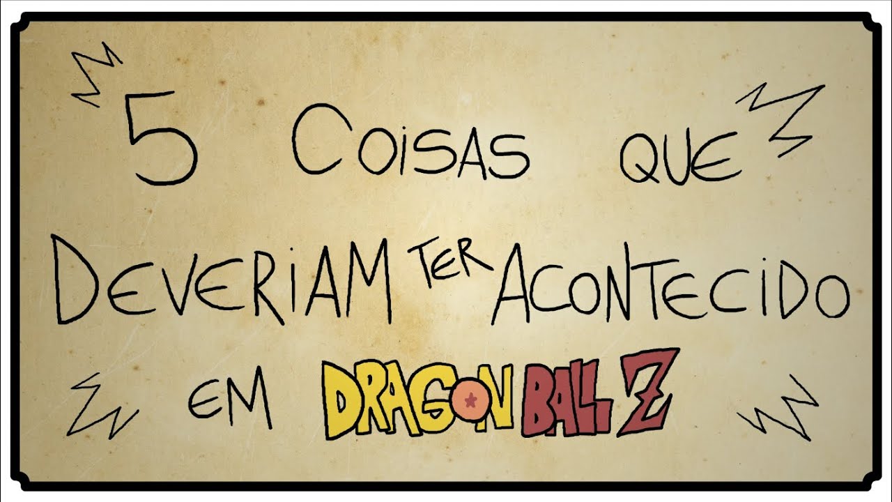 5 COISAS QUE DEVERIAM TER ACONTECIDO EM DRAGON BALL Z