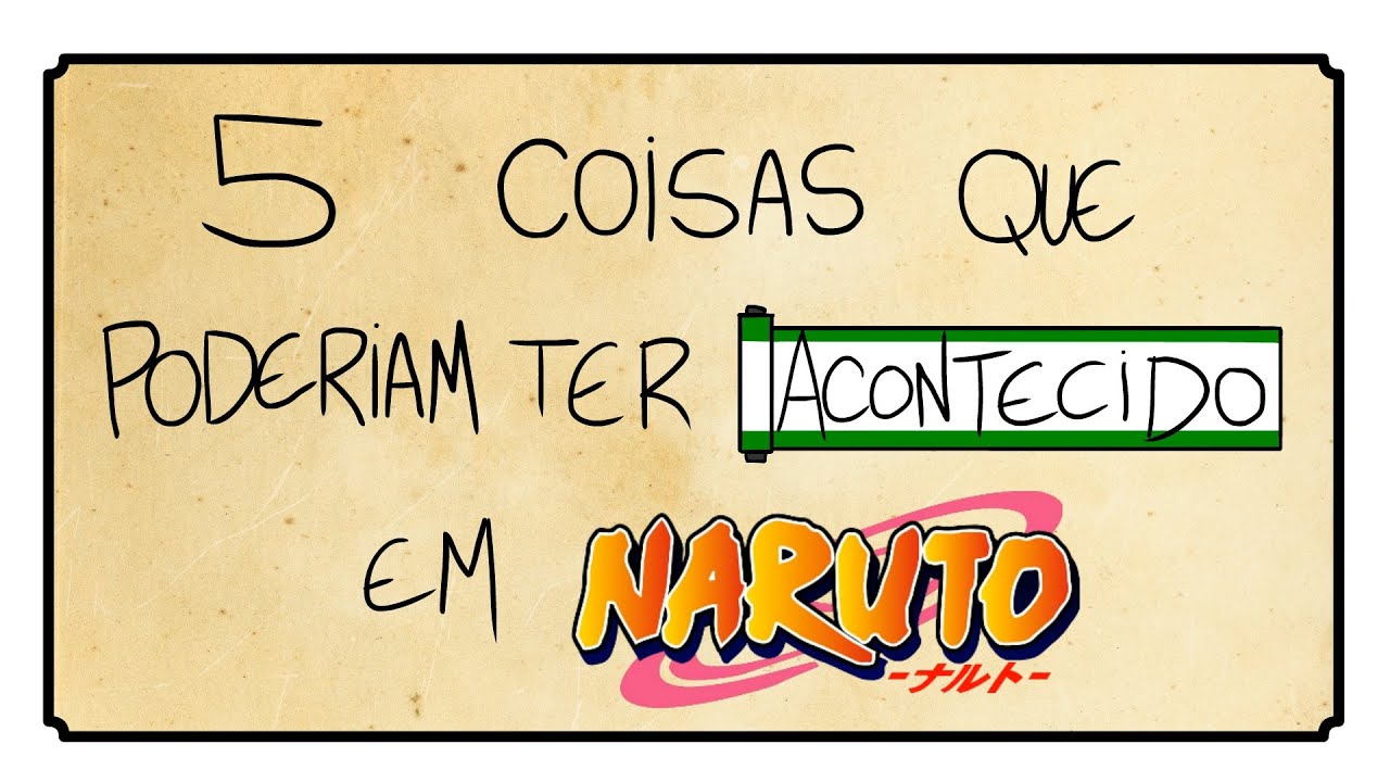 5 COISAS QUE PODERIAM TER ACONTECIDO EM NARUTO