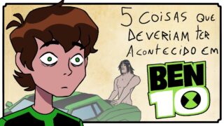 5 Coisas Que Deveriam Ter Acontecido em Ben 10