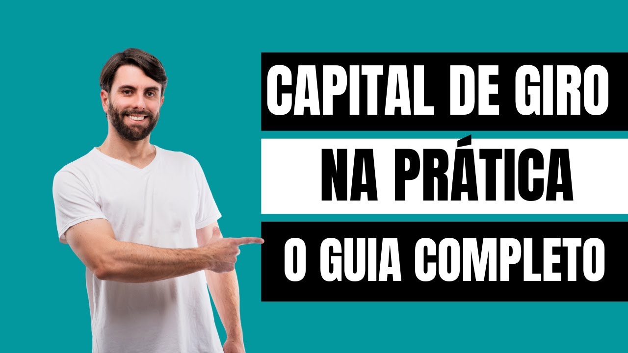 CAPITAL DE GIRO: APRENDA O QUE É E COMO FAZER