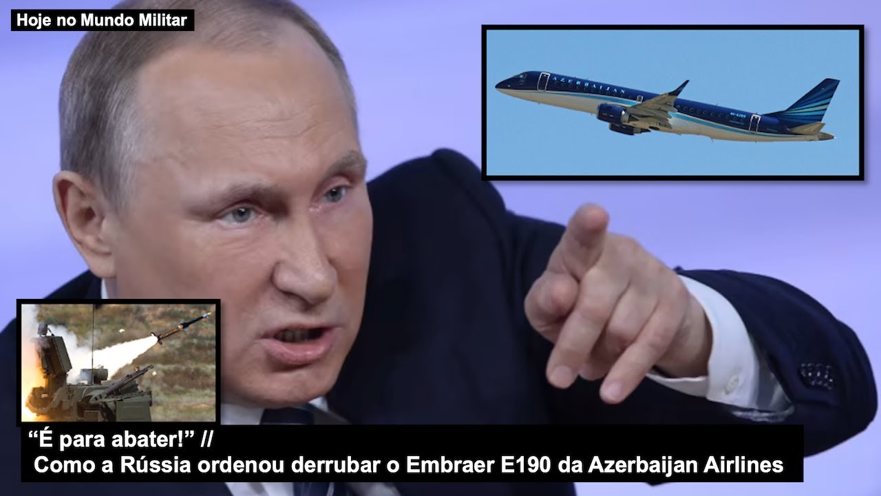“É para abater!” Como a Rússia ordenou derrubar o Embraer E190 da Azerbaijan Airlines