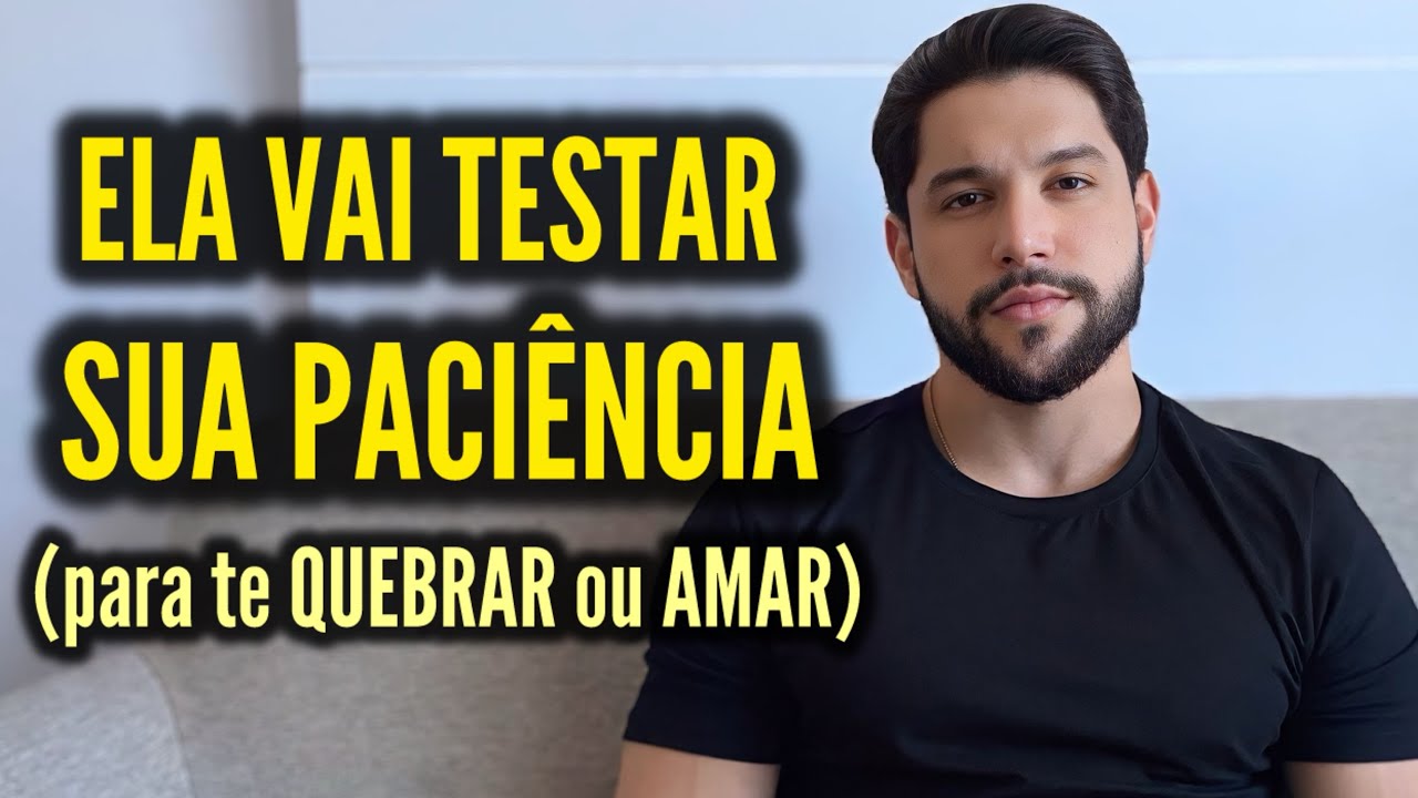 Mulheres vão usar sua IMPACIÊNCIA contra você pra te QUEBRAR