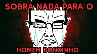 Ninguém gosta de HOMEM BONZINHO demais