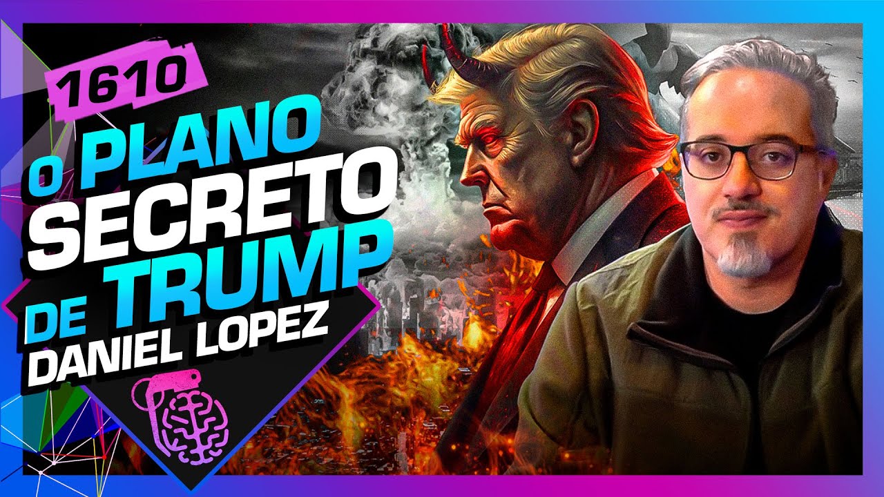O PLANO SECRETO DE TRUMP: DANIEL LOPEZ – Inteligência Ltda. Podcast #1610