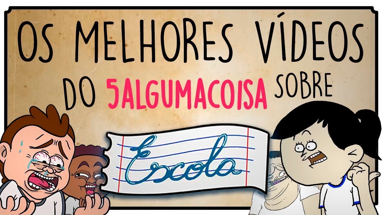 OS MELHORES VÍDEOS DO 5 ALGUMA COISA SOBRE ESCOLA