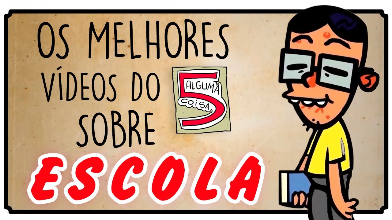 Os Melhores Vídeos Sobre Escola do 5 Alguma Coisa
