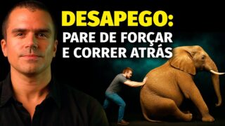 Pare de CORRER ATRÁS e consiga o que você quer: o poder do DESAPEGO