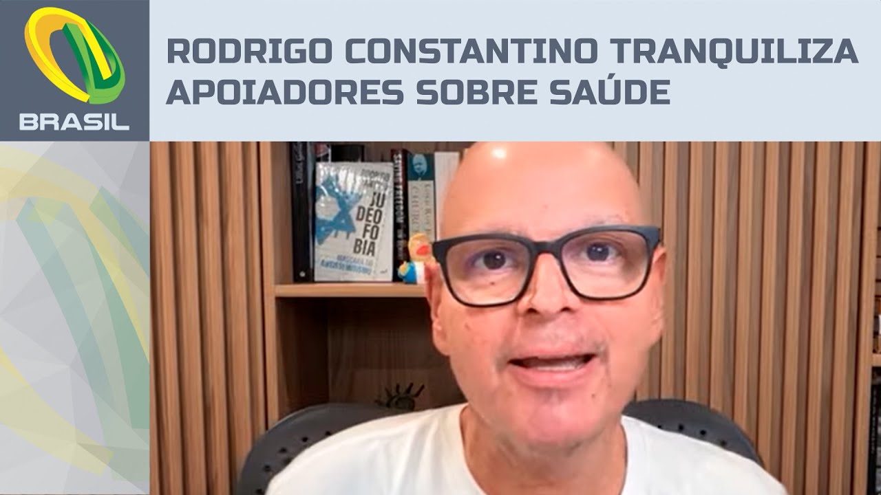 Rodrigo Constantino tranquiliza apoiadores sobre saúde