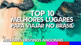 Top 10 Melhores Lugares para Viajar no Brasil – Melhores Destinos Nacionais