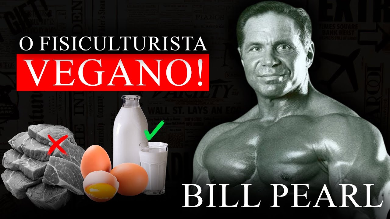 O fisiculturista que ganhou tudo sendo Vegano! – Bill Pearl